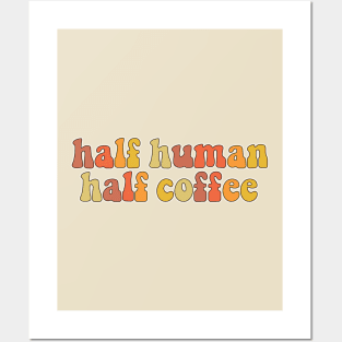 Half human Half coffee Posters and Art